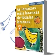 Descargar AudioLibro As Laranxas Mais Laranxas de Todalas Laranxas de Carlos Casares año 2009