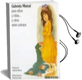 Descargar AudioLibro Gabriela Mistral para Niños y Niñas y Otros Seres Curiosos de Gabriela Mistral año 2009