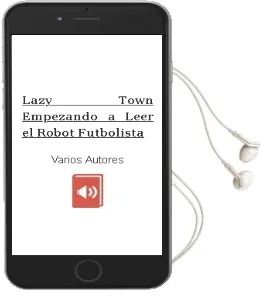 Descargar AudioLibro Lazy Town Empezando a Leer: El Robot Futbolista de Varios Autores año 2009