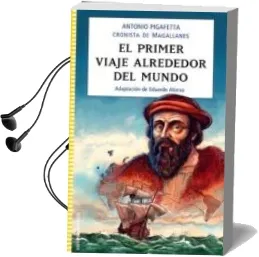 Descargar AudioLibro El Primer Viaje Alrededor del Mundo (Adaptacion de Eduardo Alonso ) de Antonio Pigafetta año 2010