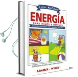 Descargar AudioLibro Energia para Niños y Jovenes: Actividades Superdivertidas para el Aprendizaje de la Ciencia (Biblioteca Cientifica para Niños y Jovenes) de Janice Vancleave año 2010