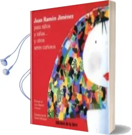 Descargar AudioLibro Juan Ramon Jimenez para Niños y Niñas y Otros Seres Curiosos de Juan Ramon Jimenez año 2010