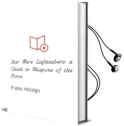 Descargar AudioLibro Star Wars Lightsabers: A Guide to Weapons of the Force de Pablo Hidalgo año 2010