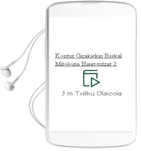 Descargar AudioLibro Kontuz Gizakiekin! Euskal Mitologia Haurrentzat 2 de J.M. (Txiliku) Olaizola año 2010