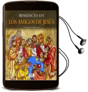 Descargar AudioLibro Los Amigos de Jesus de Joseph (Benedicto Xvi) Ratzinger año 2010