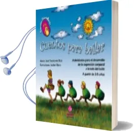 Descargar AudioLibro Cuentos para Bailar: Actividades para el Desarollo de la Expresio n Corporal a Traves del Baile. a Partir de 3-5 Años de Maria Jose Escalante Ruiz año 2010