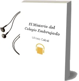 Descargar AudioLibro El Misterio del Colegio Embrujado de Ulises Cabal año 2010