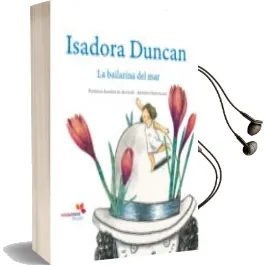 Descargar AudioLibro Isadora Duncan: La Bailarina del mar de Patricia Alonso año 2010