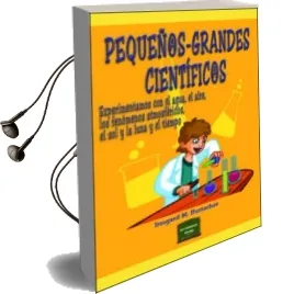 Descargar AudioLibro Pequeñ@S-Grandes Cientific@S: Experimentamos con el Agua, el Aire , los Fenomenos Atmosfericos, el sol y la Luna y el Tiempo de Irmgard M. Burtscher año 2011