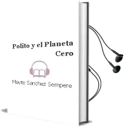 Descargar AudioLibro Polito y el Planeta Cero de Mayte Sanchez Sempere año 2011