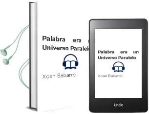 Descargar AudioLibro Palabra era un Universo Paralelo de Xoan Babarro año 2011