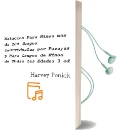 Descargar AudioLibro Natacion para Niños: Mas de 200 Juegos Individuales por Parejas y para Grupos de Niños de Todas las Edades (3ª ed) de Harvey Penick año 2011