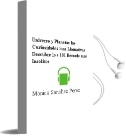 Descargar AudioLibro Universo y Planetas: Las Curiosidades mas Llamativas. Descubre lo s 101 Records mas Insolitos de Monica Sanchez Perez año 2011