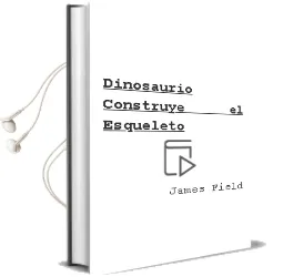 Descargar AudioLibro Dinosaurio. Construye el Esqueleto de James Field año 2012