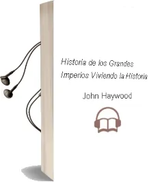 Descargar AudioLibro Historia de los Grandes Imperios (Viviendo la Historia) de John Haywood año 2012
