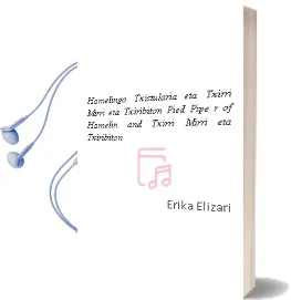 Descargar AudioLibro Hamelingo Txistularia eta Txirri, Mirri eta Txiribiton. Pied Pipe r of Hamelin and Txirri, Mirri eta Txiribiton de Erika Elizari año 2012