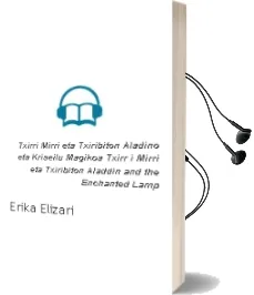 Descargar AudioLibro Txirri, Mirri eta Txiribiton, Aladino eta Kriseilu Magikoa. Txirr i, Mirri eta Txiribiton, Aladdin and the Enchanted Lamp de Erika Elizari año 2012