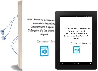 Descargar AudioLibro Tres Novelas Ejemplares:El Amante Liberal.El Casamiento Engañoso. Coloquio de los Perros de Miguel De Cervantes Saavedra año 2012