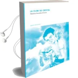 Descargar AudioLibro La Flor de Cristal de Patricia Gonzalez Cuesta año 2012