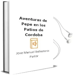 Descargar AudioLibro Aventuras de Pepe en los Patios de Cordoba de Jose Manuel Ballesteros Pastor año 2012