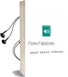 Descargar AudioLibro Flores Fabulosas de Anne Akers Johnson año 2012
