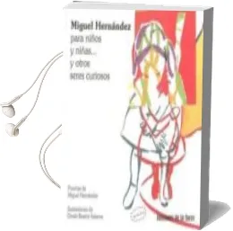 Descargar AudioLibro Miguel Hernandez para Niños y Niñas y Otros Seres Curiosos de Varios Autores año 2012