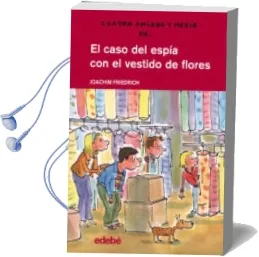 Descargar AudioLibro El Caso del Espia con el Vestido de Flores (Cuatro Amigos y Medio ) de Joachim Friedrich año 2013