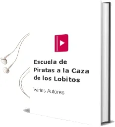 Descargar AudioLibro Escuela de Piratas: A la Caza de los Lobitos de Varios Autores año 2013