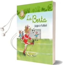 Descargar AudioLibro La Berta Juga a Futbol (el mon de la Berta, 14) de Varios Autores año 2013