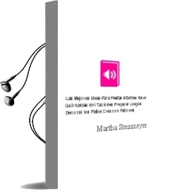 Descargar AudioLibro Las Mejores Ideas para Fiestas Infantiles: Hacer Guirnaldas, Invi Taciones, Preparar Juegos, Decorar los Platos (Crea con Patrones) de Martha Steinmeyer año 2013