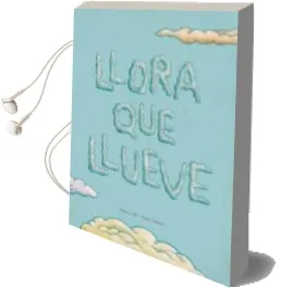 Descargar AudioLibro Llora que Llueve de Maria Eugenia Conill Purgimon año 2013