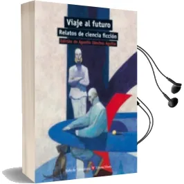Descargar AudioLibro Viaje al Futuro. Relatos de Ciencia Ficcion de Agustin Sanchez Aguilar año 2014
