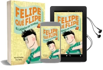 Descargar AudioLibro Felipe que Flipe, 4: Los Ladrones de Tumbas de Eva Sans año 2014