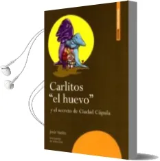 Descargar AudioLibro Carlitos el Huevo y el Secreto de Ciudad Cupula de J. Vadillo año 2014