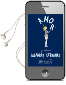 Descargar AudioLibro Amor y Otras Palabras Extrañas de Erin Mccahan año 2014