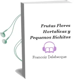 Descargar AudioLibro Frutas, Flores, Hortalizas y Pequeños Bichitos de François Delebecque año 2014