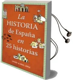 Descargar AudioLibro La Historia de España en 25 Historias de Javier Alonso Lopez año 2014