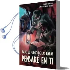 Descargar AudioLibro Bajo el Fuego de las Balas Pensaré en ti de Roberto Garcia Santiago año 2014