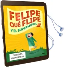 Descargar AudioLibro Felipe que Flipe y el Supermovil de Eva Sans año 2014