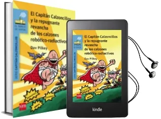 Descargar AudioLibro 14 el Capitan Calzoncillos y la Repugnante Revancha de los Calzo- nes Robotico-Radiactivos de Dav Pilkey año 2015