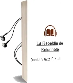 Descargar AudioLibro La Rebeldia de Kolorinete de Daniel Vilalta Castel año 2015