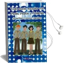 Descargar AudioLibro Todo Puede Suceder con Pepin, Pepon y Tristas de Rosa Mari Lorenzo Aguilera año 2015