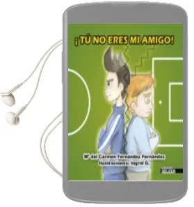 Descargar AudioLibro ¡Tu no Eres mi Amigo! de Mª Del Carmen Fernandez Fernandez año 2015