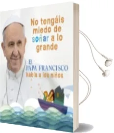 Descargar AudioLibro No Tengais Miedo de Soñar a lo Grande: El Papa Francisco Habla a los Niños de Jorge Bergoglio año 2015