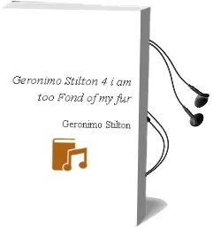 Descargar AudioLibro Geronimo Stilton 4: I am too Fond of my fur de Geronimo Stilton año 2015