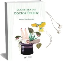 Descargar AudioLibro La Chistera del Doctor Petrov de Raquel Diaz Reguera año 2015