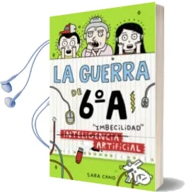 Descargar AudioLibro La Guerra de 6º a 3: (Inteligencia) Imbecilidad Artificial de Sara Cano año 2016