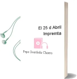 Descargar AudioLibro El 25 d Abril - Impremta - de Pepa Guardiola Chorro año 2016