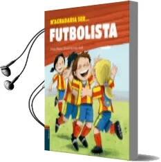 Descargar AudioLibro M Agradaria ser Futbolista de Anna Obiols Llopart año 2016