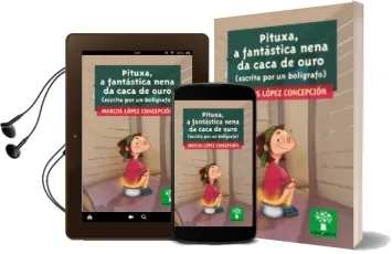 Descargar AudioLibro Pituxa, a Fantastica Nena da Caca de Ouro (Escrita por un Boligra fo) de Marcos Lopez Concepcion año 2016